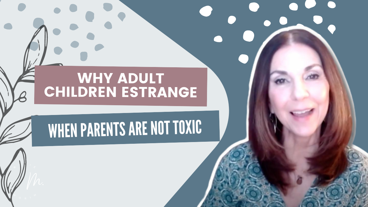 Why Adult Children Estrange (When Parents Are Not Toxic)
